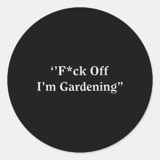 For Off Im Gardening  Classic Round Sticker