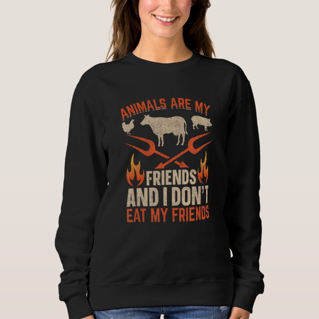 For Plant Powered vegan people animals are my frie Sweatshirt (Front)