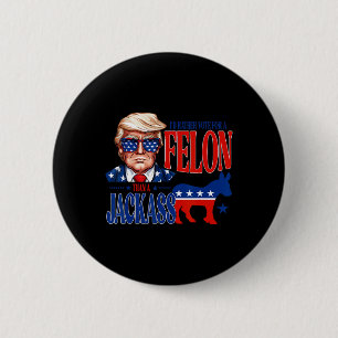 For President 2024 I'd Rather Vote For A Felon Fun 6 Cm Round Badge