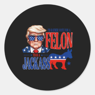 For President 2024 I'd Rather Vote For A Felon Fun Classic Round Sticker