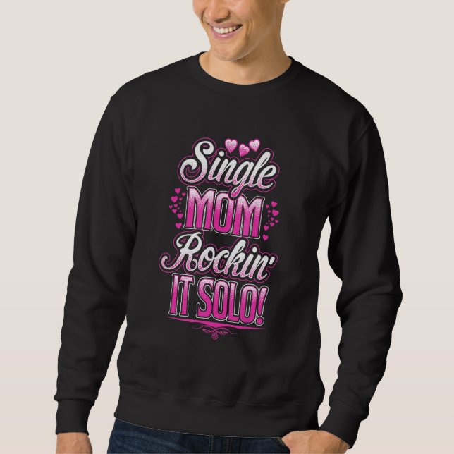 For Single Mum Rockin It Solo Sweatshirt (Front)
