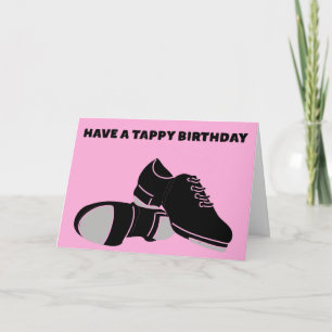 For Tap Dancers Have a Tappy Birthday Card