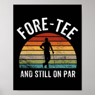 For-tee And Still On Par Forty 40th Birthday Poster