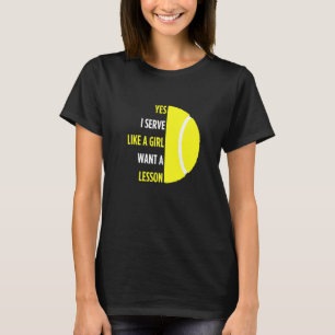 For Tennis Player Yes I Serve Like A Girl Tennis T-Shirt