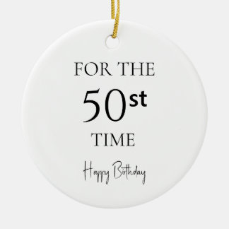 For The 50st Time Happy Birthday Ceramic Ornament