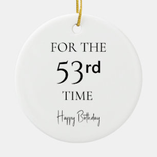For The 53rd Time Happy Birthday Ceramic Ornament