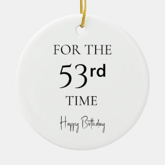 For The 53rd Time Happy Birthday Ceramic Ornament