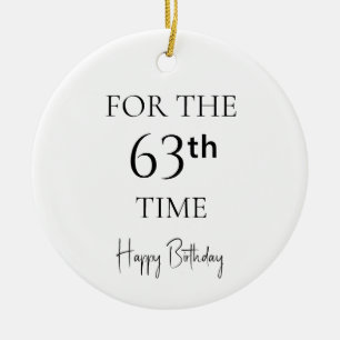 For The 63ʳᵈ Time Happy Birthday Ceramic Ornament