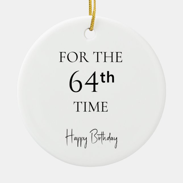 For The 64th Time Happy Birthday Ceramic Ornament (Front)