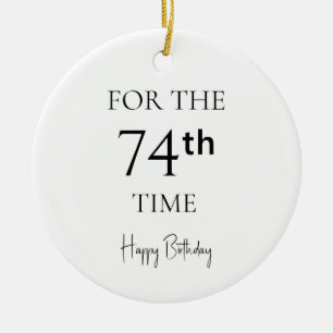 For The 74th Time Happy Birthday Ceramic Ornament