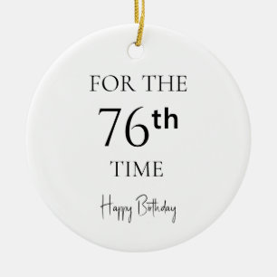 For The 76th Time Happy Birthday Ceramic Ornament