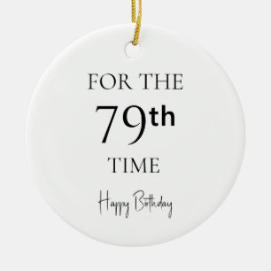 For The 79th Time Happy Birthday Ceramic Ornament