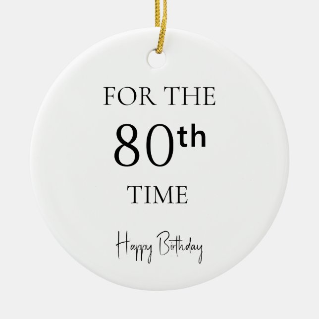 For The 80th Time Happy Birthday Ceramic Ornament (Front)