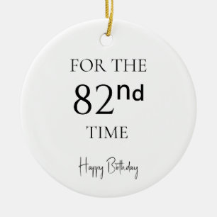 For The 82nd Time Happy Birthday Ceramic Ornament