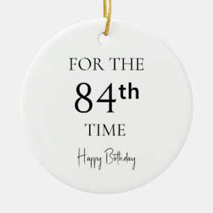 For The 84th Time Happy Birthday Ceramic Ornament