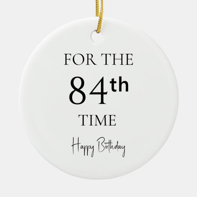 For The 84th Time Happy Birthday Ceramic Ornament (Front)