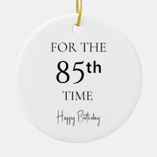 For The 85th Time Happy Birthday Ceramic Ornament