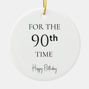 For The 90th Time Happy Birthday Ceramic Ornament