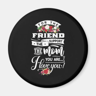 For The Friends I Love You Magnet