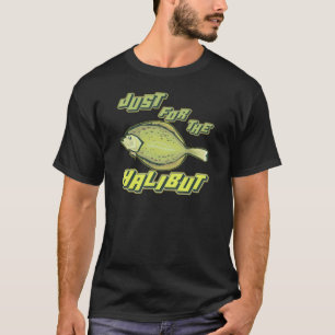 For The Halibut Fishing T-shirts and Gifts