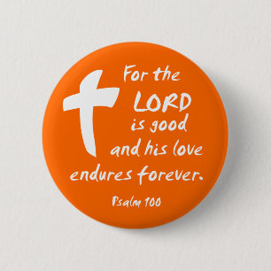 For the Lord is good, and His Love Endures 6 Cm Round Badge