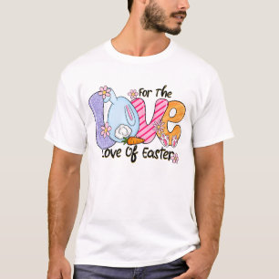 For The Love of Easter - Cute Bunny & Eggs T-Shirt