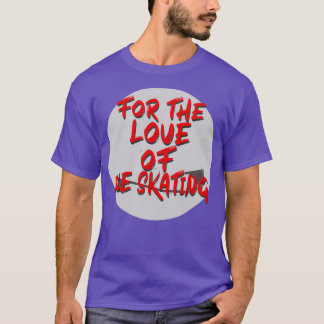 For the love of ice skating T-Shirt