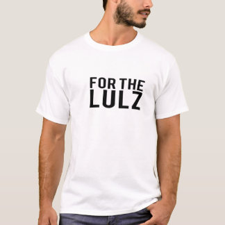 For the Lulz T-Shirt