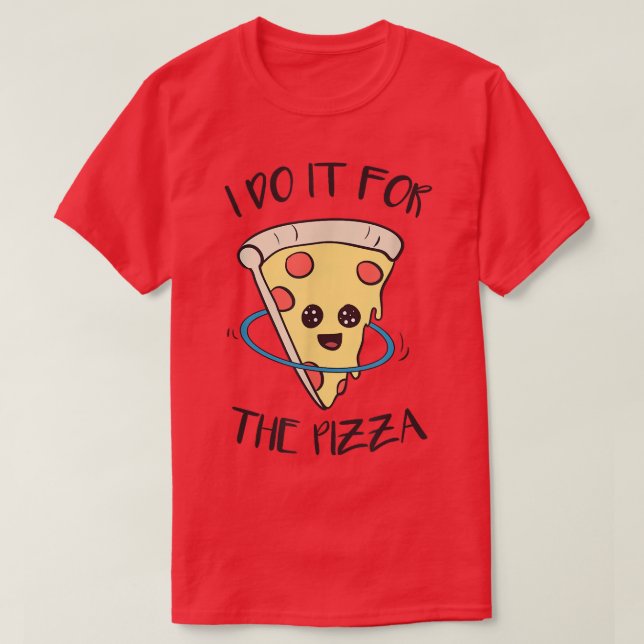 For The Pizza Hula Hooping Training Fitness T-Shir T-Shirt (Design Front)
