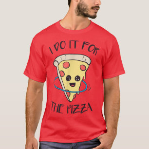 For The Pizza Hula Hooping Training Fitness T-Shir T-Shirt
