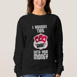 For The Poker Table I Go All In I Liars Poker Card Sweatshirt