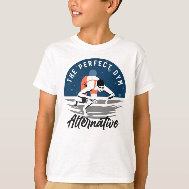For The Swimmer - The Perfect Gym Alternative T-Shirt (Front)