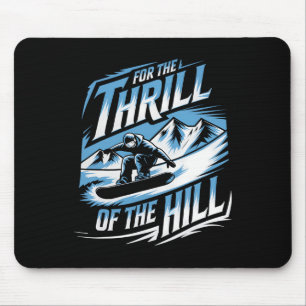 For The Thrill Of The Hill Snowboarding Winter Sno Mouse Pad
