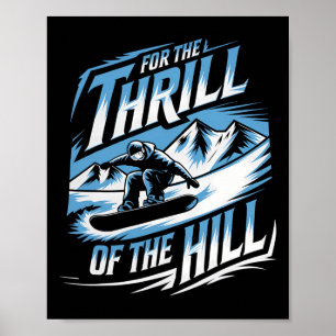 For The Thrill Of The Hill Snowboarding Winter Sno Poster
