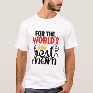 For the world's best mum T-Shirt
