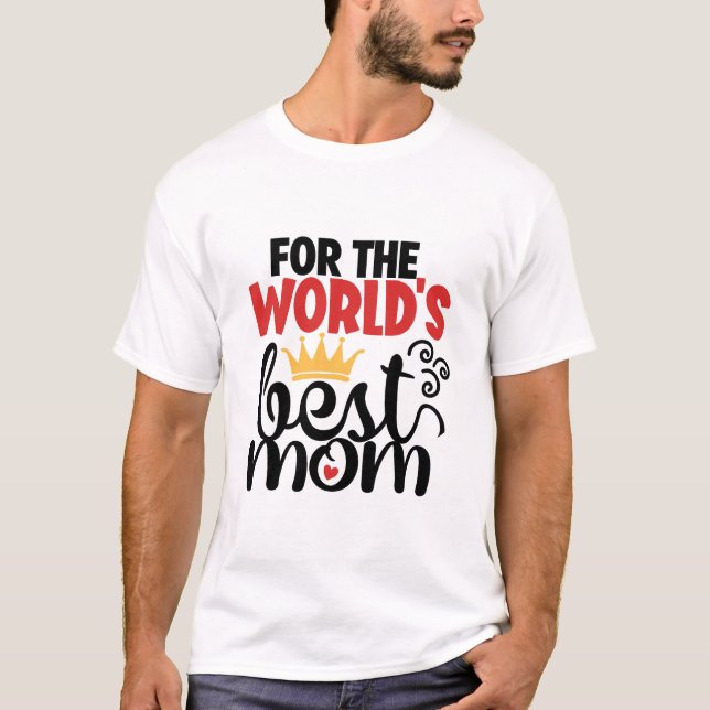 For the world's best mum T-Shirt (Front)