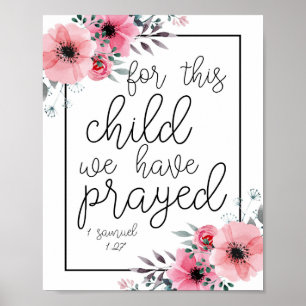 For This Child We Have Prayed. -1 Samuel 1:27 Poster
