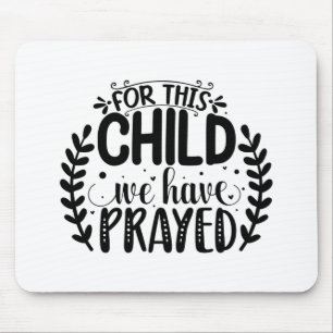 For this child we have prayed mouse pad