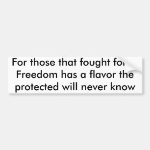 For those that fought for it, Freedom has a fla... Bumper Sticker