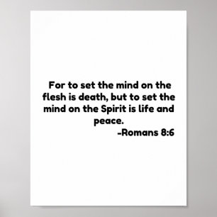 For to set the mind on the flesh is death, but to poster