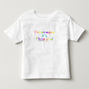 For Toddlers - I Have More X's! Toddler T-Shirt