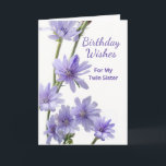 For Twin Sister Birthday Violet Chicory Flowers Card<br><div class="desc">Happy Birthday Wishes,  paper greeting card for a twin sister. Card features a floral photograph of violet coloured chicory flowers on a white background. Poem inside. Personalise the interior verse as desired. Art,  image,  and verse copyright © Shoaff Ballanger Studios,  2023.</div>