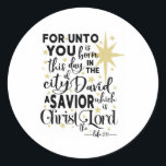 For Unto You is Born This Day Christmas Classic Round Sticker<br><div class="desc">These elegant scripture stickers can be used on gift items,  favour bags,  envelope seals and more!</div>