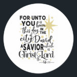 For Unto You is Born This Day Christmas Classic Round Sticker<br><div class="desc">These elegant scripture stickers can be used on gift items,  favour bags,  envelope seals and more!</div>
