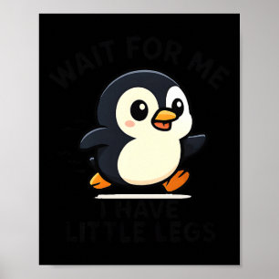 For Wait Little Legs Penguin Meme Poster