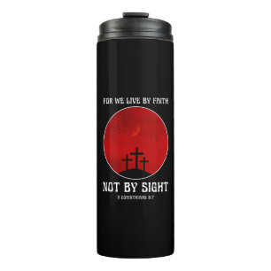 For we live by faith not by sight  thermal tumbler