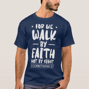 For We Walk By Faith Christian Jesus Bible Christ T-Shirt