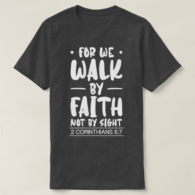 For We Walk By Faith Christian Jesus Bible Christ  T-Shirt (Design Front)