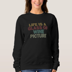 for Women Men Life is a Glass of Wine Picture Sweatshirt