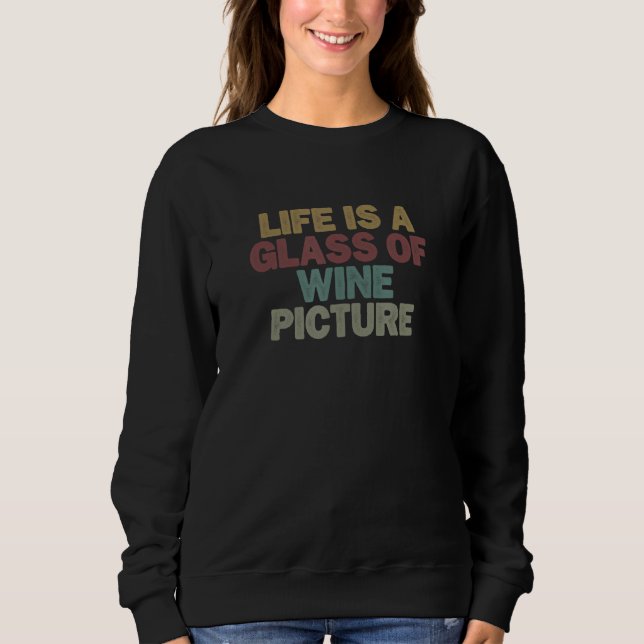 for Women Men Life is a Glass of Wine Picture Sweatshirt (Front)